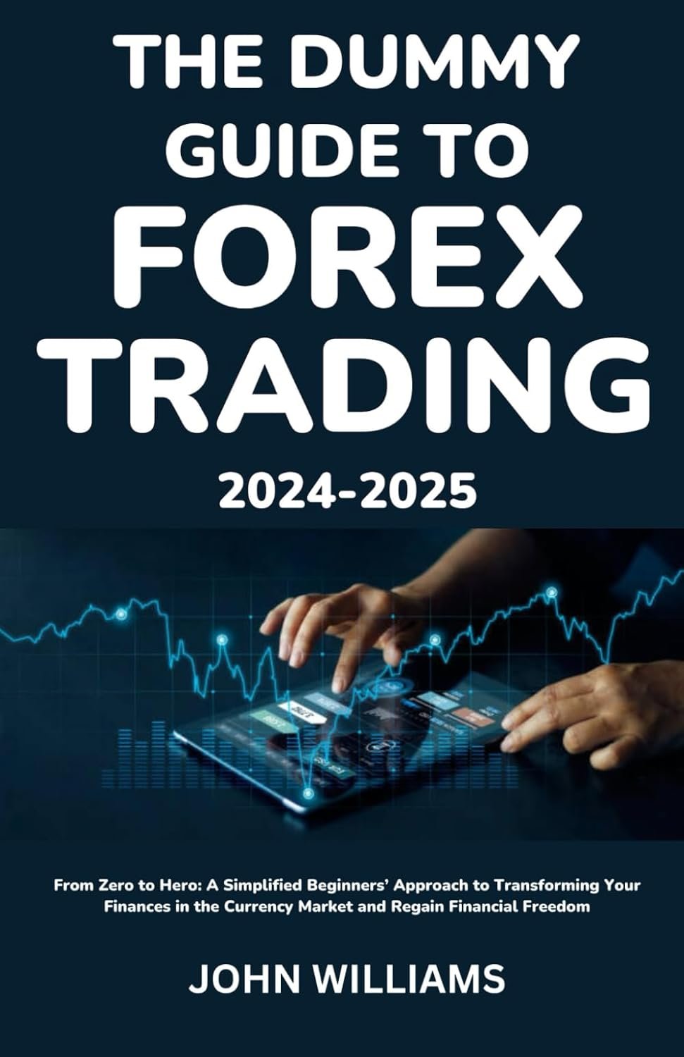 Master Forex Trading: Your Simplified Guide to Financial Freedom in 2024-2025